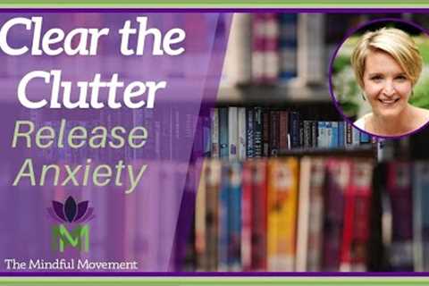 Reduce Stress and Anxiety, Clear the Clutter of your Mind | Guided Meditation | Mindful Movement