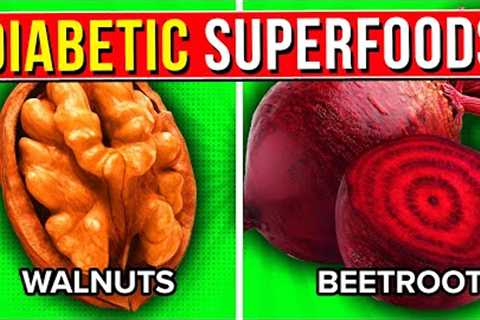 9 SUPERFOODS Every Diabetic Should Be Eating!
