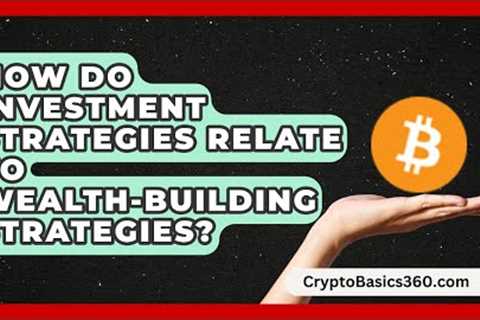 How Do Investment Strategies Relate to Wealth-Building Strategies? | Passive Income Wizards News