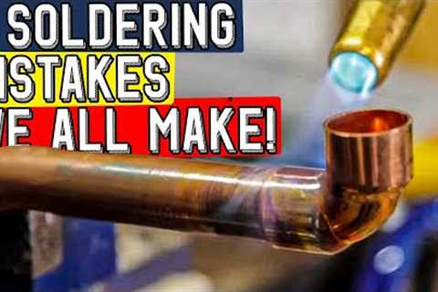 6 SOLDERING MISTAKES ON COPPER PIPE