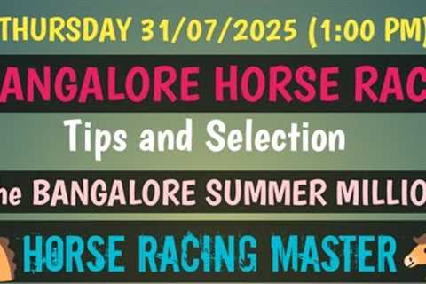 THURSDAY 31/07/2025🤙 BANGALORE HORSE RACE 🤙 Tips and Selection 🤙 The BANGALORE SUMMER..