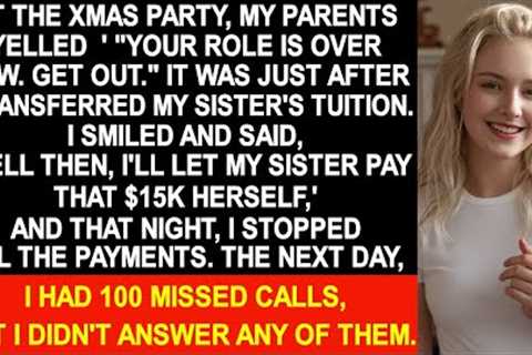 Parents yelled, 'Get out! Just because you paid for your sister's tuition doesn't make you family!'