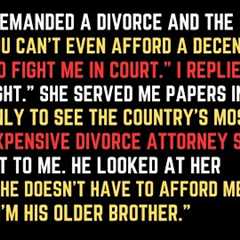 My Wife Demanded A Divorce And The House: You Can't Afford A Lawyer To Fight Me. Best Reddit