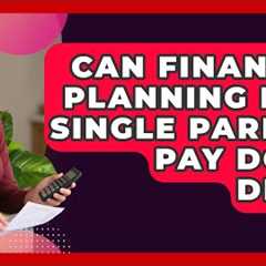 Can Financial Planning Help Single Parents Pay Down Debt? | Single Parent Support Hub News