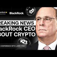 BlackRock’s Big Crypto Bet: CEO's Shocking Announcement Rocks the Financial World!