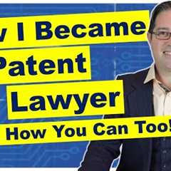 Surprising Details of How I Became a Patent Attorney