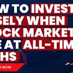 How to be an INVESTOR when the Stock Market is at ALL TIME HIGH’s | My Plan Unveiled
