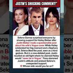 SELENA GOMEZ SUPPORTS HAILEY AFTER JUSTIN'S PAST COMMENT 💬