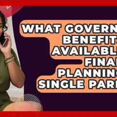 What Government Benefits Are Available for Financial Planning for Single Parents?