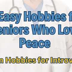 5 Super Easy Hobbies for Seniors Who Love Peace and Introvert - Calm Skills Big Joy