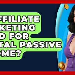 Is Affiliate Marketing Good For Digital Passive Income? - Passive Income Wizards