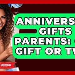 Anniversary Gifts For Parents: One Gift Or Two? - Gift Giving Handbook