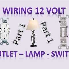 Wiring Outlets, Switches, Lamp, Light Socket for 12v and 120v – DIY Off Grid and On Grid