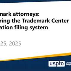 Trademark attorneys: Mastering the Trademark Center application filing system