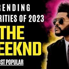 The Weeknd | Celebrity News | Trending Celebrities Of 2023.