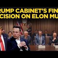 Trump LIVE: TRUMP CABINET'S FINAL DECISION ON ELON MUSK | White House | USA News LIVE | Trump News