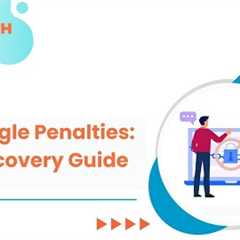 Recover from Google Penalties: 3 SEO Activities That Work