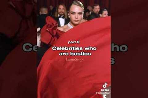 Celebrities who are best friends 👯 PART 2
