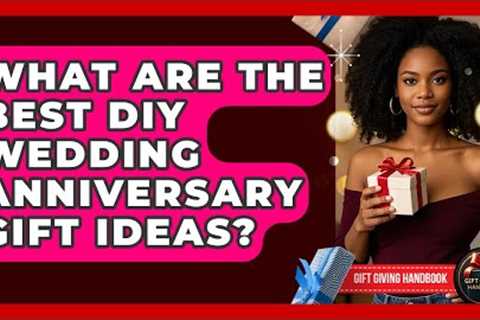 What Are The Best DIY Wedding Anniversary Gift Ideas? - Gift Giving Handbook