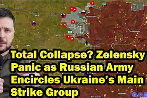 Total Collapse? Zelensky in Panic as Russian Army Encircles Ukraine’s Main Strike Group
