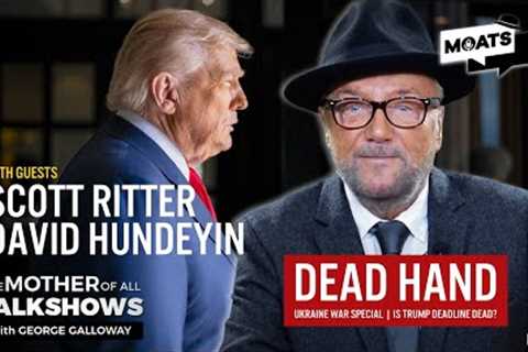 DEAD HAND | Ukraine war special | Trump's failed deadline | Africa core | MOATS LIVE