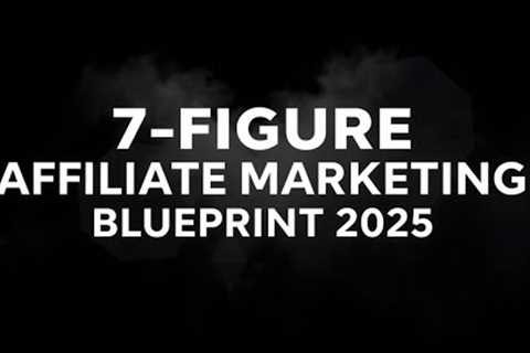 Affiliate Marketing 7 Figure Blueprint 2025 | Zero to $1M Strategy | No Experience Needed