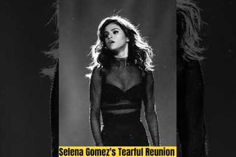 Selena Gomez's Tearful Reunion 💔
