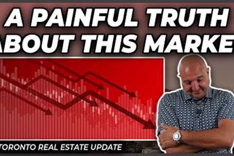 A Painful Truth About This Market (Toronto Real Estate Market Update)