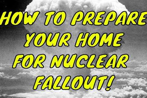 How To Prepare Your Home As A Nuclear Fallout Shelter