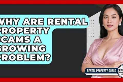 Why Are Rental Property Scams A Growing Problem? - Rental Property Gurus