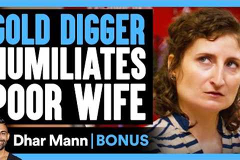GOLD DIGGER MOCKS Poor Wife | Dhar Mann Bonus!