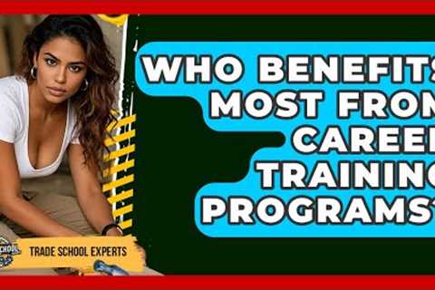 Who Benefits Most From Career Training Programs? - Trade School Experts
