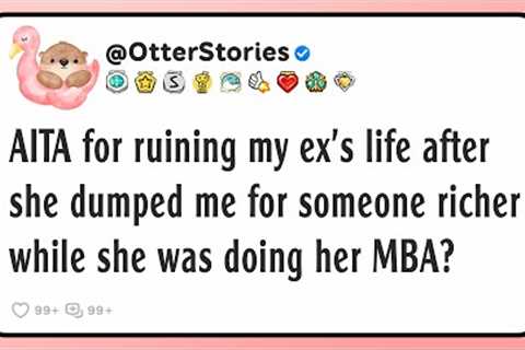 AITA for ruining my ex’s life after she dumped me for someone richer while she was doing her MBA?