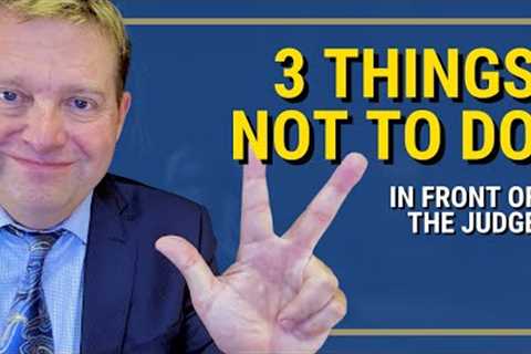 3 Big Mistakes to Avoid When You Have to Go In Front of a Judge | Washington State Attorney