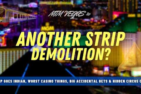 Strip Demolition Rumor, Hidden Circus Circus Theater, Big Accidental Bets &amp; Light Rail Vegas..