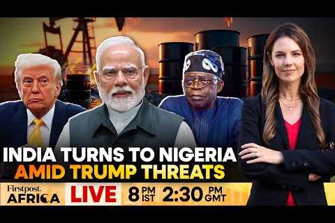 LIVE: India Turns To Nigeria Amid Trump's Russian Oil Trade Threat | Firstpost Africa | N18G