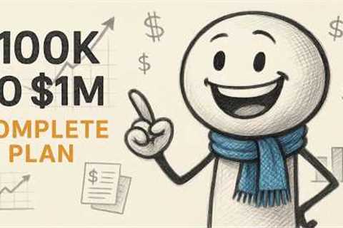 From $100K to $1 Million: The Complete Wealth Building Plan