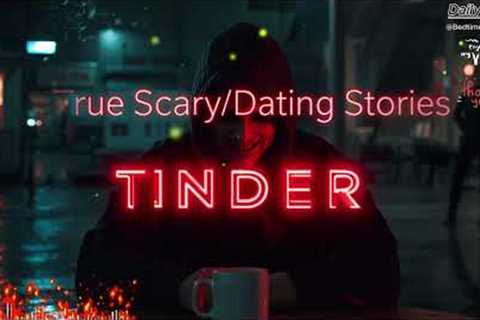14 TRUE Scary Dating Tinder Stories From The Internet  | NO ADS | VOL 08