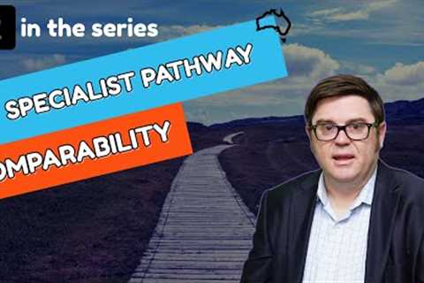 How to Get Registered in Australia - Specialist Pathway (Comparability)