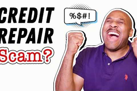 5 Reasons Credit Repair the Ultimate Scam