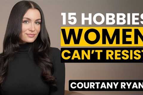 The 15 Sexiest Male Hobbies That Make Men Irresistible | Courtney Ryan