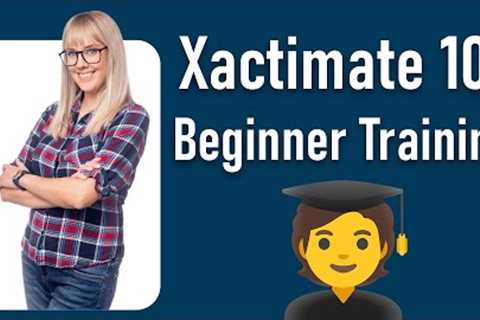 Xactimate 101 - Free Beginner Training in Xactimate