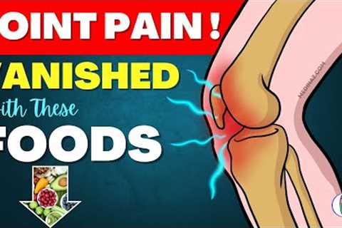 STOP Joint Pain with These Superfoods! Joint Pain Relief