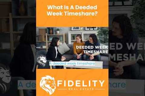 All About Deeded Week Timeshares | Fidelity Real Estate | Timeshare Resale