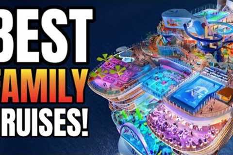 Top 10 Cruises EVERY Family Should Take!