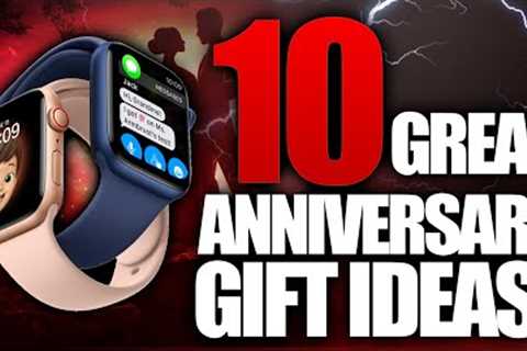 10 Remarkable Anniversary Gift Ideas (For Him &amp; Her)