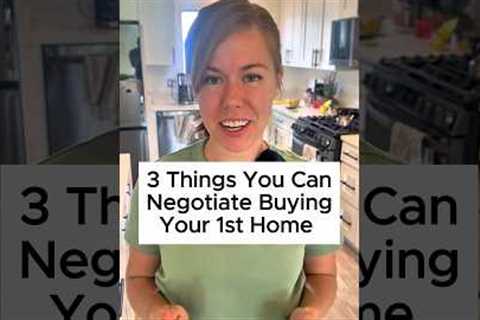 3 Things You Can Negotiate When Buying Your First Home 🏡