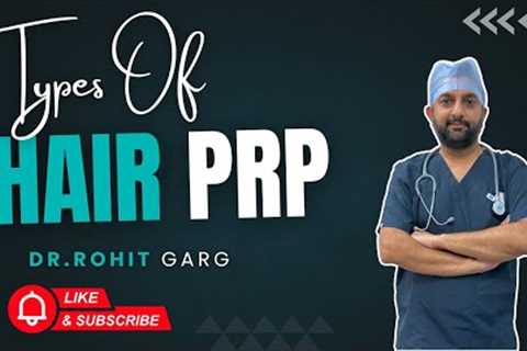 Types of PRP in Hair Transplant | Explained by Dr. Rohit Garg | Ludhiana Hair Studio