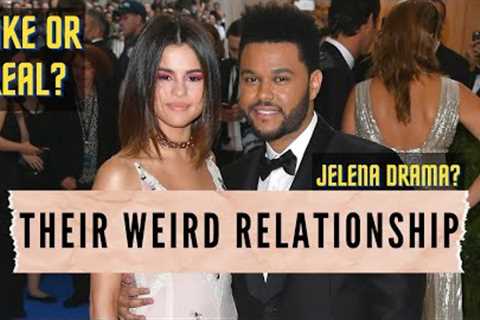Why Selena Gomez and The Weeknd's Relationship Is Strange