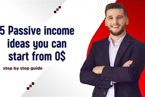5 Passive income ideas you can start from 0$ (step-by-step guide)